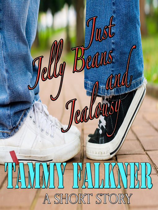 Title details for Just Jelly Beans and Jealousy by Tammy Falkner - Available